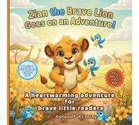 Zian the Brave Lion Goes on an Adventure!: A heartwarming adventure for brave little readers, thoughtfully designed to support emotional growth and early reading skills