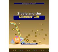 Zibble and the Glimmer Gift (Zibble Adventures)