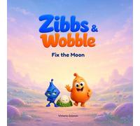 Zibbs & Wobble Fix the Moon: A Zibbs & Wobble Adventure (Zibbs & Wobble Picture Book Series)