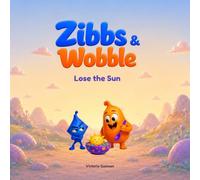 Zibbs & Wobble Lose the Sun: A Zibbs & Wobble Adventure (Zibbs & Wobble Picture Book Series)