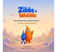 Zibbs & Wobble The Complete Picture Book Collection: Three Funny Oddaloop Adventures for Kids Ages 3-8: 4 (Zibbs & Wobble Picture Book)