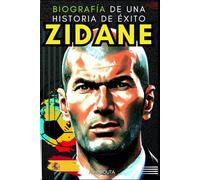ZIDANE : Biografía de una historia de éxito