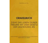 Ziehe das Leben deiner Träume mit dem Gesetz der Anziehung an: Vom Wunsch zur Manifestation, erschaffe dein ideales Leben.