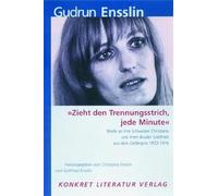 "Zieht den Trennungsstrich, jede Minute": Briefe an ihre Schwester Christiane und ihren Bruder Gottfried aus dem Gefängnis 1972-1973