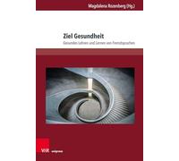 Ziel Gesundheit: Gesundes Lehren und Lernen von Fremdsprachen: Band 026 (Interdisziplinäre Verortungen der Angewandten Linguistik)