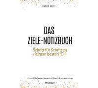 Ziele-Notizbuch: Schritt für Schritt zu deinem besten Ich - Klarheit, Reflexion, Inspiration und persönliches Wachstum. Ein Journal, um Gedanken, Erkenntnisse und Träume festzuhalten