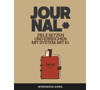Ziele setzen und erreichen - Das 90-Tage-Journal:: In 90 Tagen mit System, Struktur und KI zu klaren Zielen und nachhaltigem Erfolg. (Workbook.Done.)