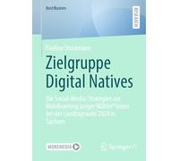 Zielgruppe Digital Natives: Die Social-Media-Strategien zur Mobilisierung junger Wähler*innen bei der Landtagswahl 2024 in Sachsen (BestMasters)