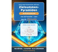 Zielsummen-Pyramiden: Glückszahlen: Löse die Zahlenpyramide und jage dann die Glückszahlen - 100 Zwei-in-eins-Rätsel, 4 Stufen, alle Lösungen