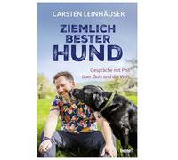 Ziemlich bester Hund: Gespräche mit Phil über Gott und die Welt