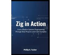 Zig in Action: Learn Modern Systems Programming Through Real Projects and Code Examples