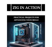 Zig in Action: Practical Projects for Advancing Your Skills