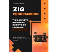 Zig Programming: The Complete Beginner's Guide to Zig Language