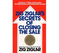 Zig Ziglar's Secrets of Closing the Sale: For Anyone Who Must Get Others to Say Yes!