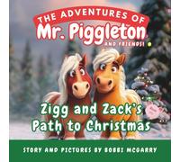 Zigg and Zack's Path to Christmas: A Holiday Christmas Story About Faith, Kindness, and the True Meaning of Christmas (The Adventures of Mr. Piggleton and Friends)