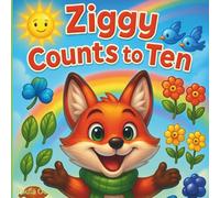 Ziggy Counts To Ten: A Counting Adventure for Curious Little Learners (Ziggy’s Little Learners Series)