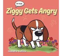 Ziggy Gets Angry: A Children’s Story About Understanding Anger, Managing Emotions, and Finding Calm (Growing With Ziggy)