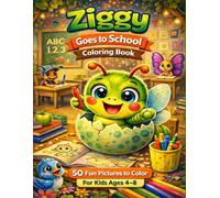 Ziggy Goes to School Coloring Book: Fun and Easy Coloring Pages for Kids Ages 4-8 | ABC, Numbers & Classroom Adventures