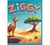 Ziggy the Desert Dreamer,: A Fun Picture Book Teaching Kids About Identity, Friendship, and Adventure.