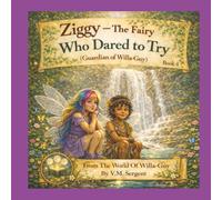 Ziggy, The Fairy Who Dared To Try - Guardian Of Willa-Guy.: (Book 4 of 4 in the Willa-Guy Series)