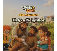 Ziggy & Zara Help a Neighbor: A Christian Life-Lesson Story, Coloring, and Activity Book for Kids About Kindness, Compassion, and Helping Others (Ziggy & Zara Living God’s Way)