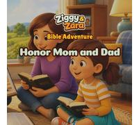 Ziggy & Zara Honor Mom and Dad: A Christian Life-Lesson Story, Coloring, and Activity Book for Kids About Respect, Obedience, Gratitude, and Family (Ziggy & Zara Living God’s Way)