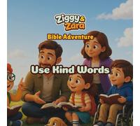 Ziggy & Zara Use Kind Words: A Christian Life-Lesson Story, Coloring, and Activity Book for Kids About Kindness, Encouragement, Apologizing, and Speaking with Love (Ziggy & Zara Living God’s Way)