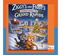 Ziggy's and Figgy's Christmas in Grand Rapids: Book 9 in Ziggy's and Figgy's Adventure (The Adventures of Ziggy and Figgy)