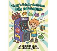 Ziggy's Totally Awesome 80s Adventure: 80s Retro Coloring Book for Kids Ages 4-8 with Fun Easy Bold Pages and Arcade Adventures