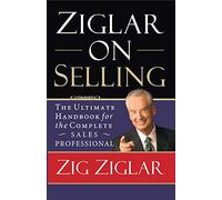 Ziglar on Selling: The Ultimate Handbook for the Complete Sales Professional