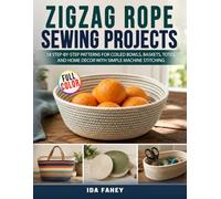 Zigzag Rope Sewing Projects: 18 Step-by-Step Patterns for Coiled Bowls, Baskets, Totes, and Home Decor with Simple Machine Stitching