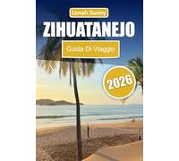 Zihuatanejo Guida di viaggio 2026: Scopri il paradiso pacifico del Messico con spiagge, cucina locale, avventure all'aperto, luoghi nascosti e consigli per i viaggiatori