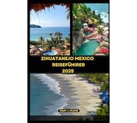 ZIHUATANEJO MEXICO REISEFÜHRER 2025 (Journey Path: your ultimate travel companion)