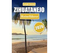 Zihuatanejo Reiseführer 2026: Entdecken Sie Mexikos Pazifikparadies mit Stränden, lokaler Küche, Outdoor-Abenteuern, versteckten Orten und Reisetipps