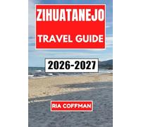 Zihuatanejo Travel Guide 2026-2027: Discover Pristine Beaches, Fresh Seafood, and Rich Traditions Along Mexico's Pacific Coast