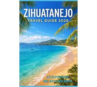 ZIHUATANEJO TRAVEL GUIDE 2026: Beaches, Culture, Hidden Gems & The Ultimate Pacific Coast Escape