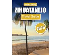 Zihuatanejo Travel Guide 2026: Discover Mexico’s Pacific Paradise with Beaches, Local Cuisine, Outdoor Adventures, Hidden Spots, and Traveler Tips