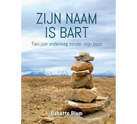 Zijn naam is Bart: Tien jaar onderweg zonder mijn zoon