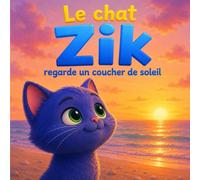 Zik regarde un coucher de soleil: Livre enfant 3 à 6 ans - Une histoire calme et poétique pour apaiser les émotions et favoriser la détente (Les aventures du chat Zik)