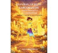 ZILFURAX : LE PETIT GARÇON JAUNE: Tome 4 : Zilfurax et le Gardien Perdu - Partie 1 : La Chute de la Lumière