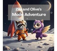 Zilo and Olive’s Moon Adventure: A Heartwarming Bedtime Story of Friendship, Imagination, and a Magical Trip to the Moon