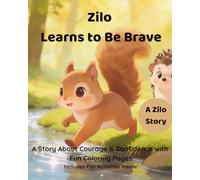 Zilo Learns to Be Brave: A Story About Courage, Confidence, and Trying New Things for Kids Ages 3-6 (Zilo the Kind Squirrel Series)