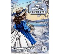 Zima w moim ogrodzie - A Relaxing Coloring Book for Adults with Inspiring Quotes About Nature, Life, and Harmony ( in Polish): 50 Illustrations of ... Relaxation, Mindfulness, Winter Vibes, Quotes