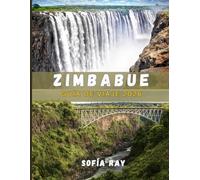 ZIMBABUE GUÍA DE VIAJE 2026: La guía esencial de los tesoros ocultos, la vibrante historia y las aventuras al aire libre de Zimbabue