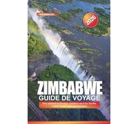 ZIMBABWE Guide de voyage 2026: Parc national de Hwange, croisières sur le lac Kariba, cuisine locale et sites patrimoniaux