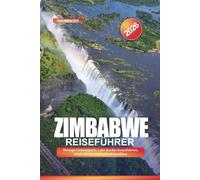 ZIMBABWE Reiseführer 2026: Hwange-Nationalpark, Lake Kariba-Kreuzfahrten, lokale Küche und Kulturerbestätten