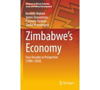 Zimbabwe’s Economy: Four Decades in Perspective (1980-2020) (Advances in African Economic, Social and Political Development)