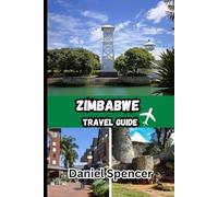 Zimbabwe Travel Guide 2025: A Personal Journey Through Zimbabwe’s Landscapes, Culture, Wildlife, and Hidden Wonders
