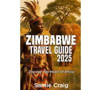 Zimbabwe Travel Guide 2025: Discover the heart of Africa
