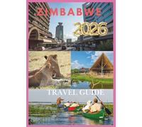 ZIMBABWE TRAVEL GUIDE 2026: Explore Victoria Falls, Safari Adventures, and Hidden Gems of Zimbabwe.